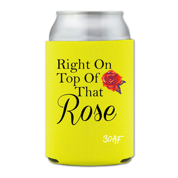 Right on Top of That, Rose Koozie